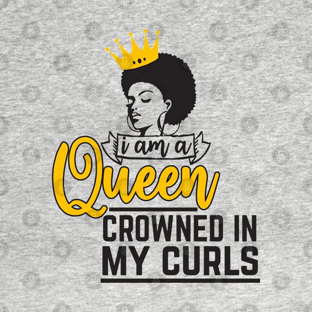 I am a queen crowned in my curls by UrbanLifeApparel